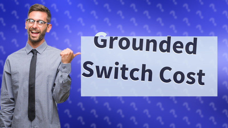 Grounded Switch Cost