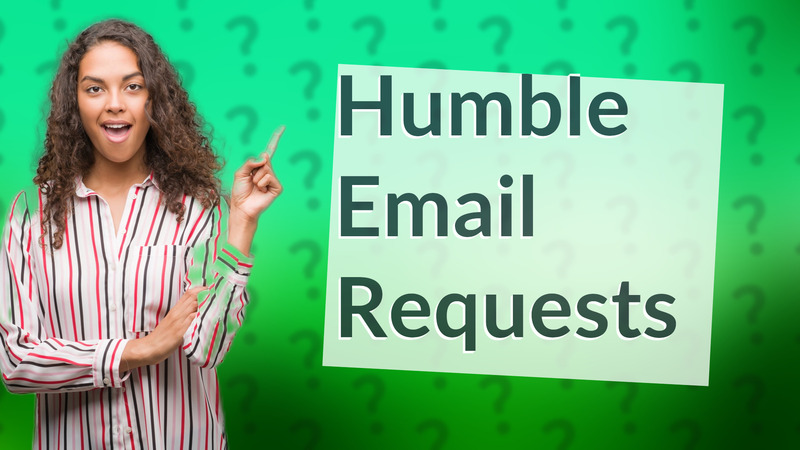 Humble Email Requests