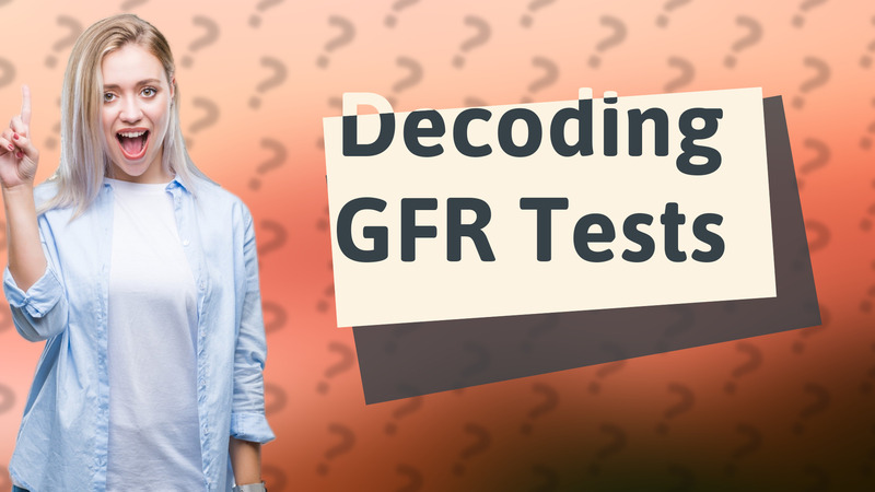 Decoding GFR Tests