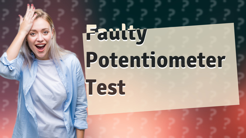 Faulty Potentiometer Test