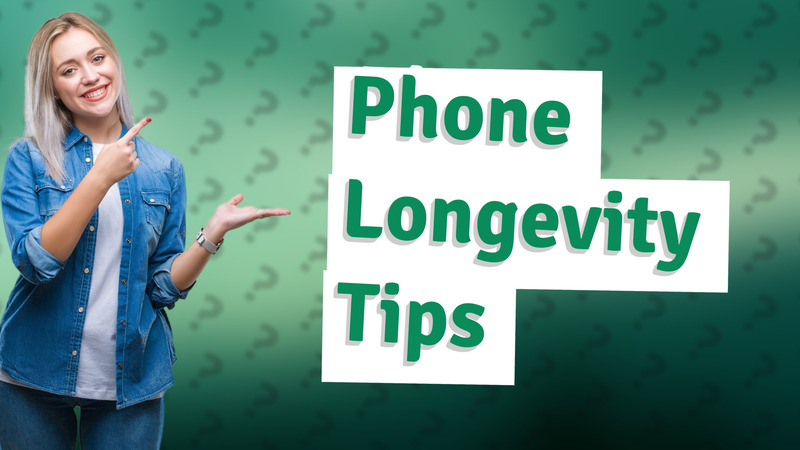 Phone Longevity Tips