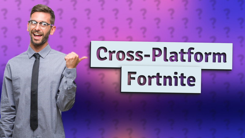 Cross-Platform Fortnite