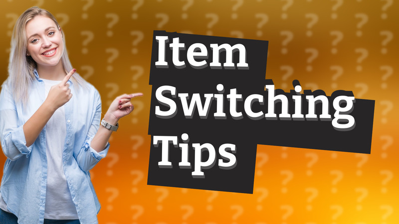 Item Switching Tips
