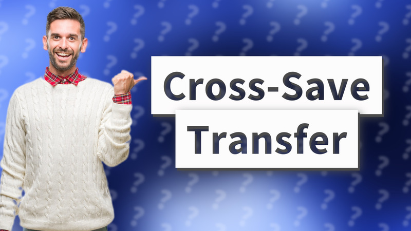 Cross-Save Transfer