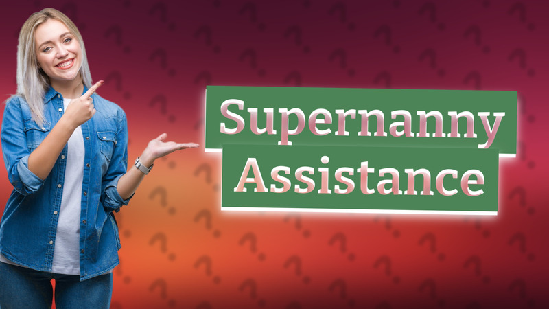 Supernanny Assistance