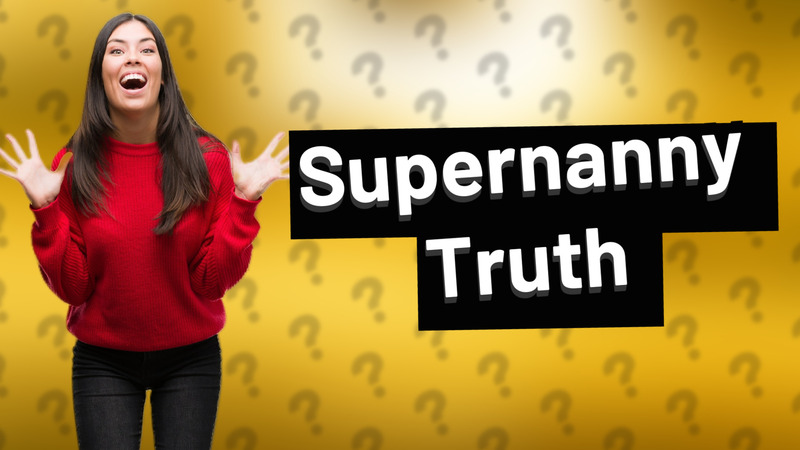 Supernanny Truth