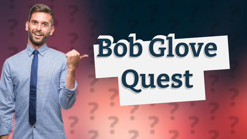 Bob Glove Quest