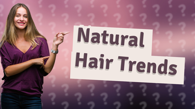 Natural Hair Trends