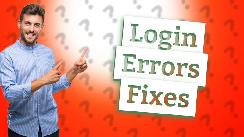 Login Errors Fixes