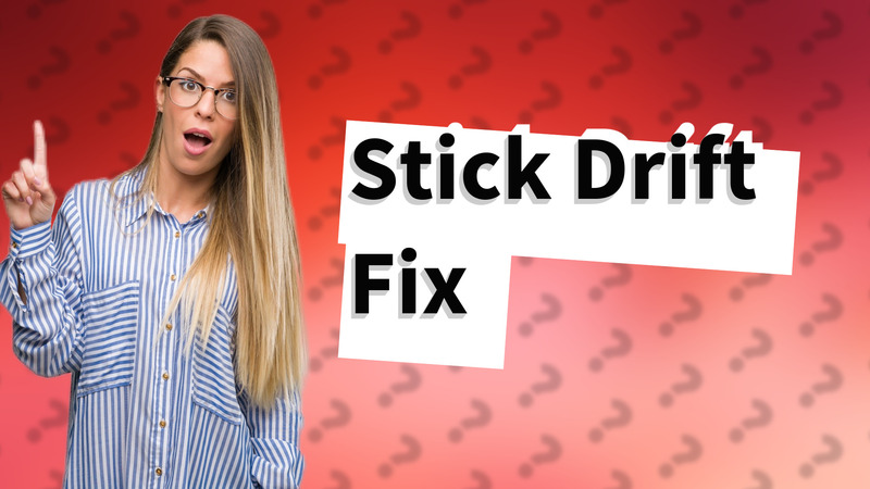 Stick Drift Fix