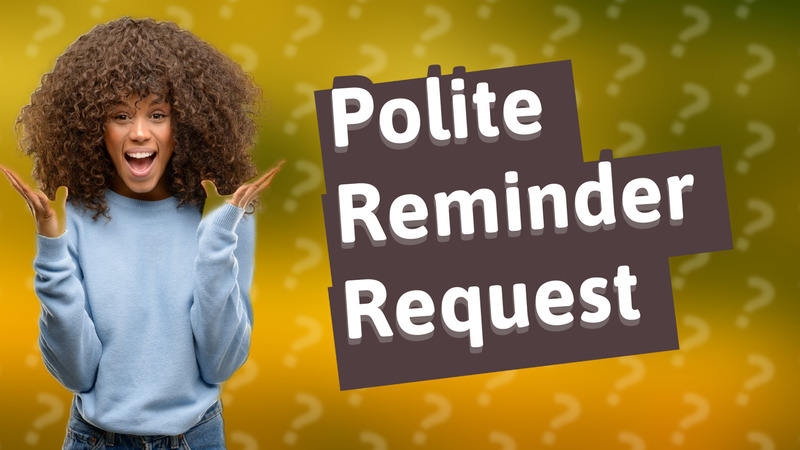 Polite Reminder Request