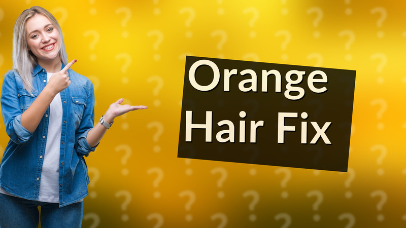 Orange Hair Fix