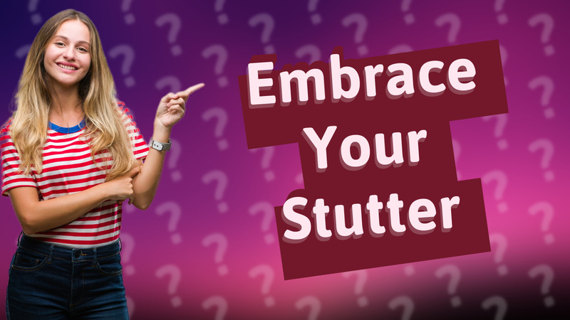 Embrace Your Stutter