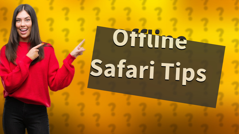 Offline Safari Tips