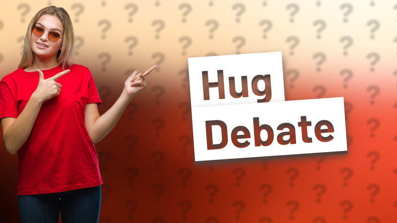 Hug Debate