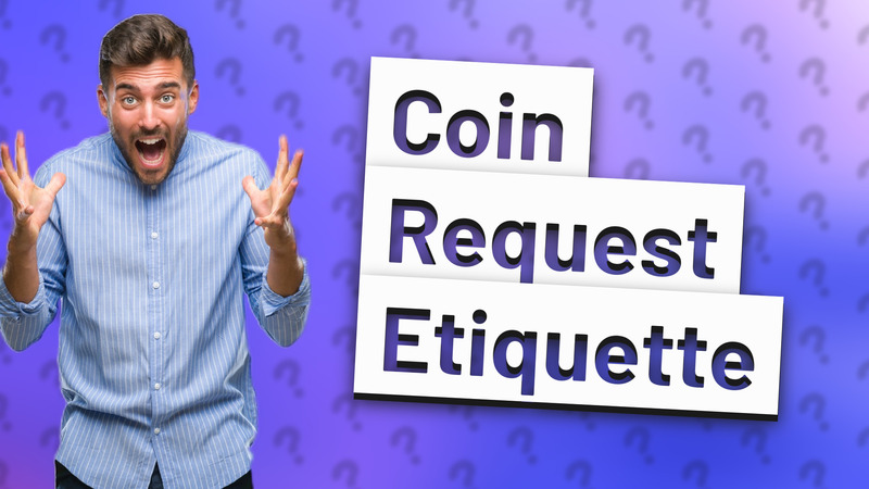 Coin Request Etiquette