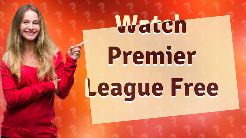 Watch Premier League Free