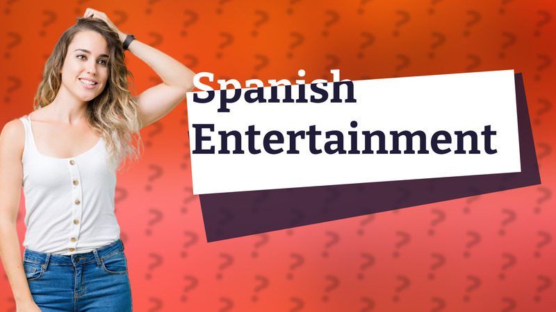 Spanish Entertainment