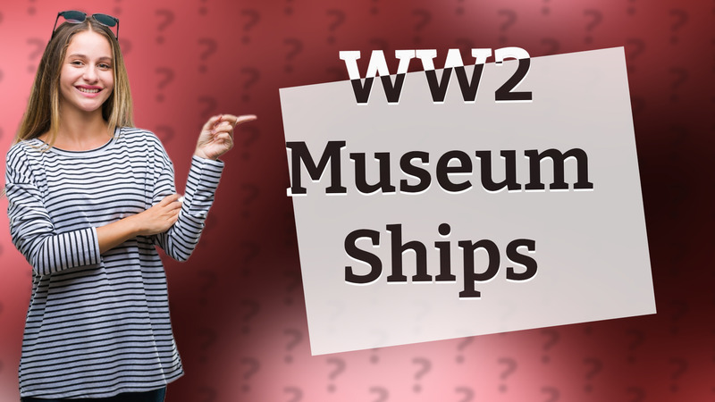 WW2 Museum Ships