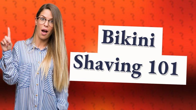 Bikini Shaving 101