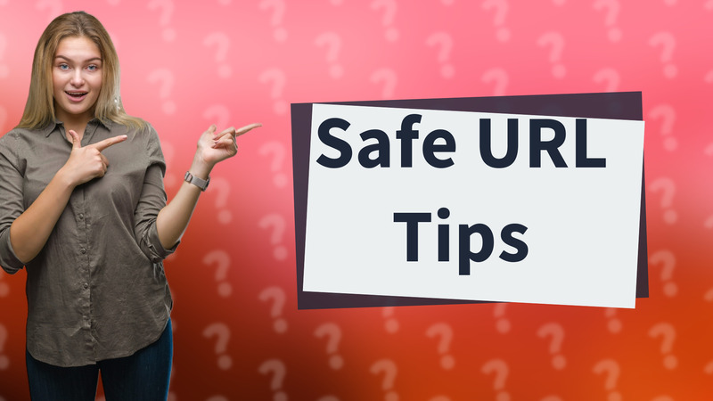 Safe URL Tips