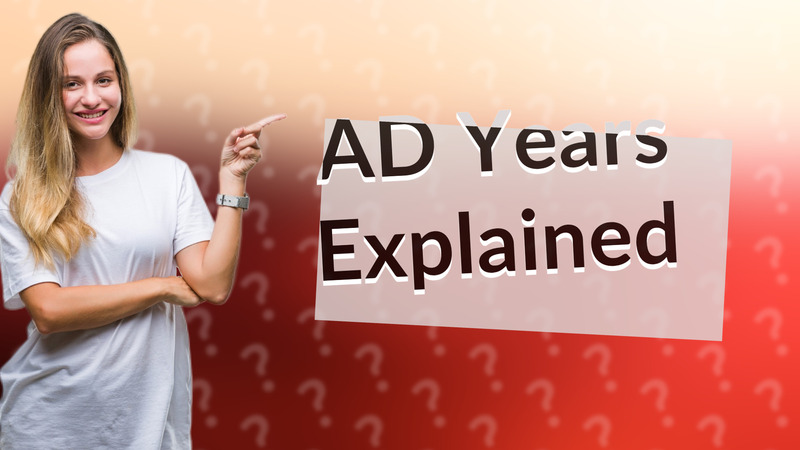 AD Years Explained