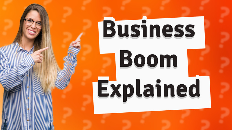 Business Boom Explained