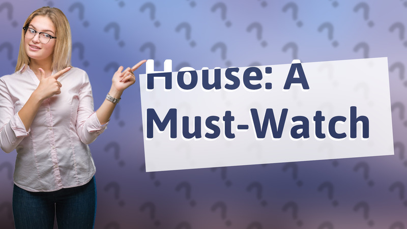 House: A Must-Watch