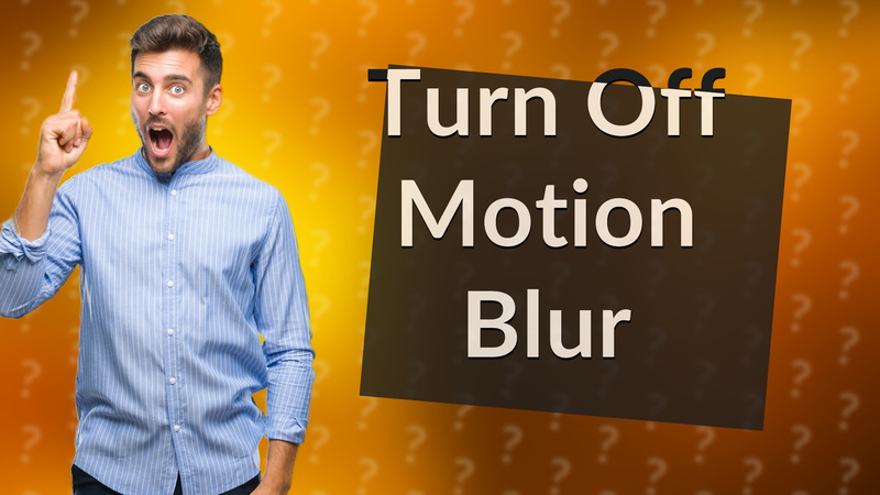 Turn Off Motion Blur