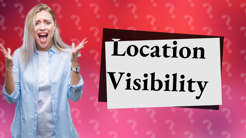Location Visibility
