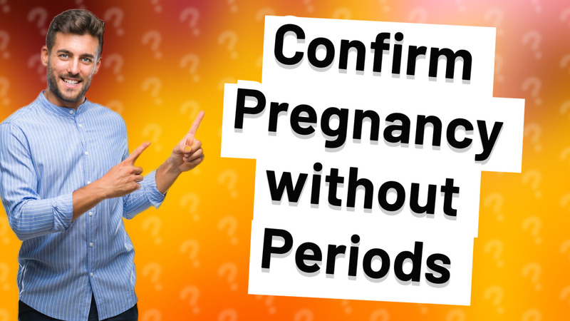 Confirm Pregnancy without Periods
