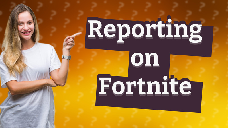 Reporting on Fortnite