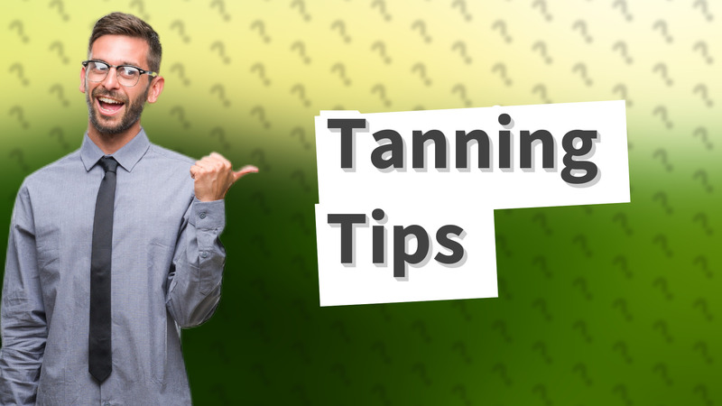 Tanning Tips