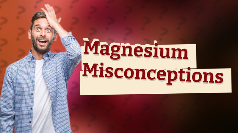 Magnesium Misconceptions