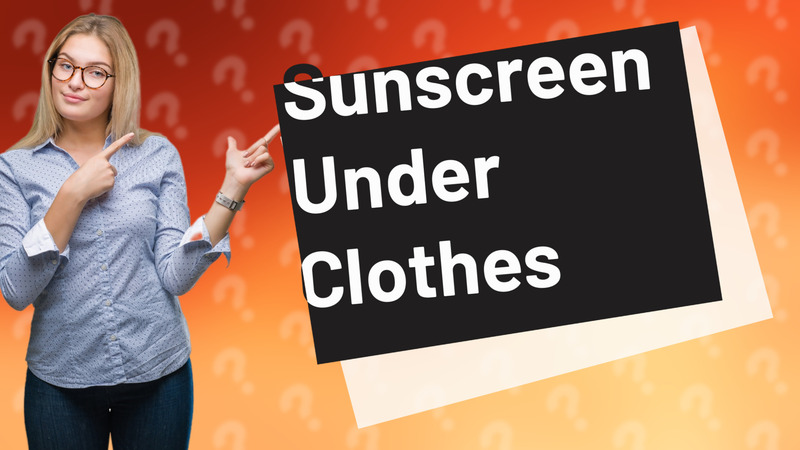 Sunscreen Under Clothes