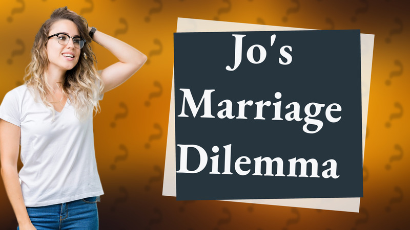 Jo's Marriage Dilemma