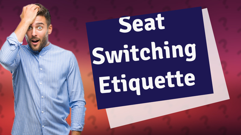 Seat Switching Etiquette