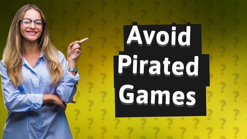 Avoid Pirated Games