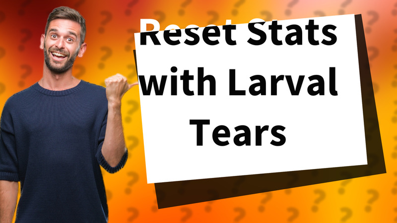 Reset Stats with Larval Tears