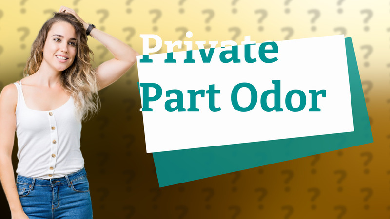 Private Part Odor