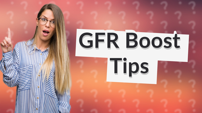 GFR Boost Tips