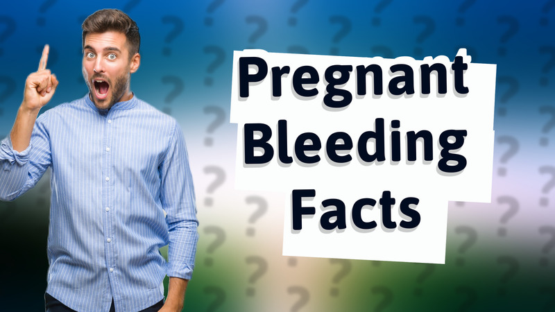 Pregnant Bleeding Facts