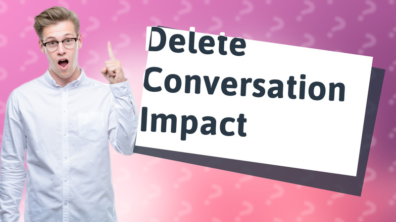 Delete Conversation Impact