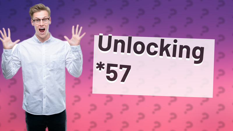 Unlocking *57