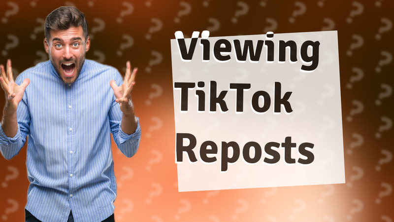 Viewing TikTok Reposts
