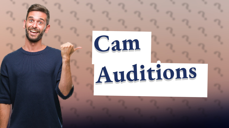 Cam Auditions