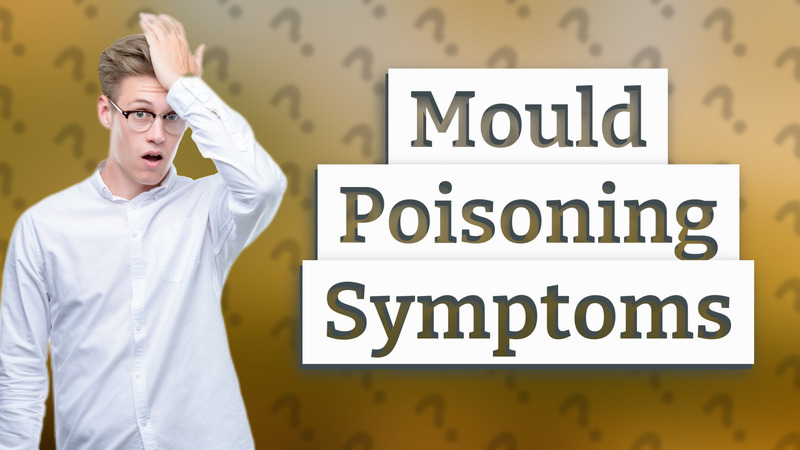 Mould Poisoning Symptoms