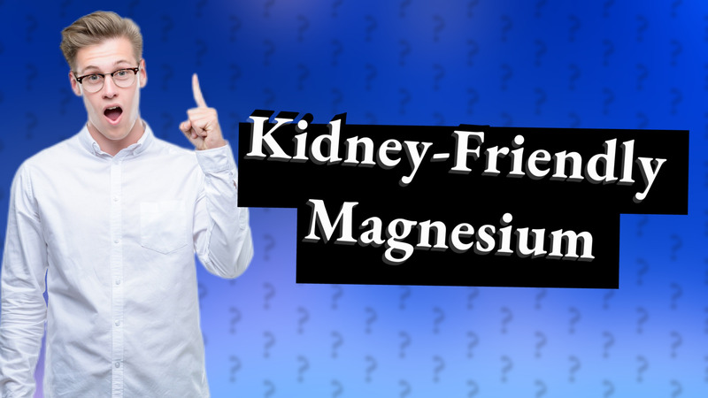 Kidney-Friendly Magnesium