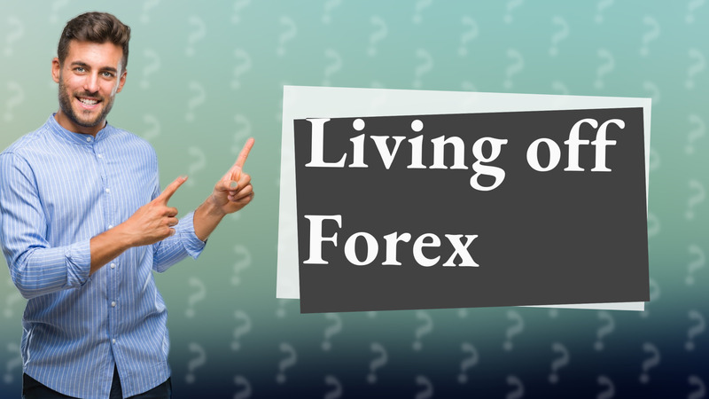 Living off Forex