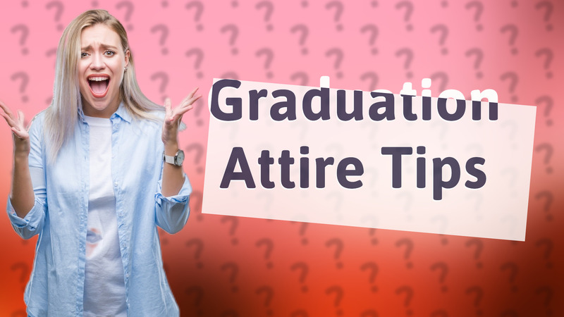 Graduation Attire Tips